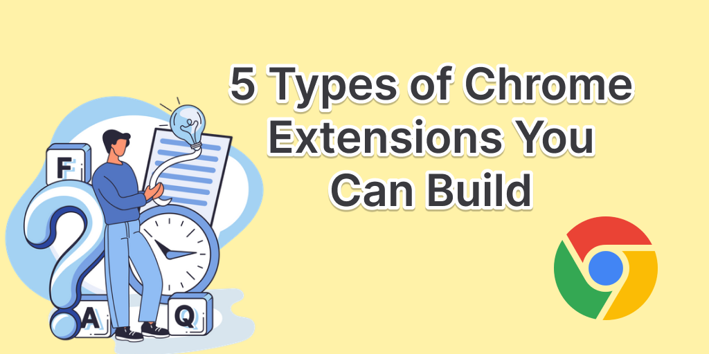 5 Types of Chrome Extensions You Can Build (And How Each One Works)